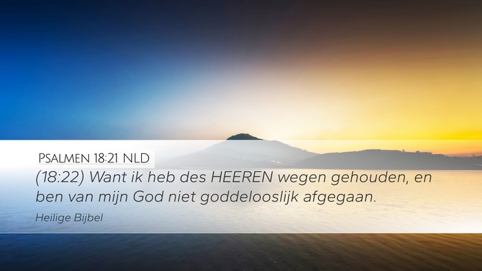Psalmen 18:21 NLD Desktop Wallpaper - (18:22) Want ik heb des HEEREN wegen gehouden, en - Desktop Bible Verse Wallpaper
