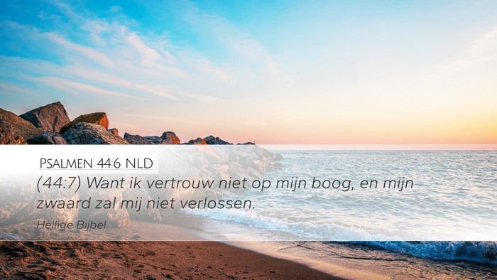 Psalmen 44:6 NLD Desktop Wallpaper - (44:7) Want ik vertrouw niet op mijn boog, en - Desktop Bible Verse Wallpaper