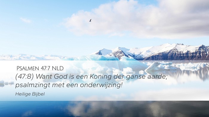 Psalmen 47:7 NLD Desktop Wallpaper - (47:8) Want God is een Koning der ganse aarde; - Desktop Bible Verse Wallpaper