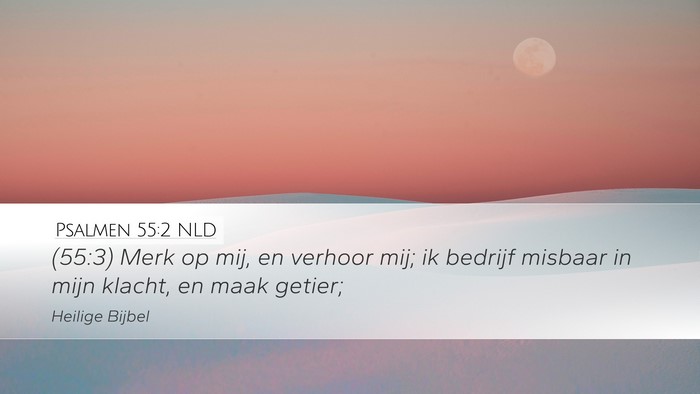 Psalmen 55:2 NLD Desktop Wallpaper - (55:3) Merk op mij, en verhoor mij; ik bedrijf - Desktop Bible Verse Wallpaper
