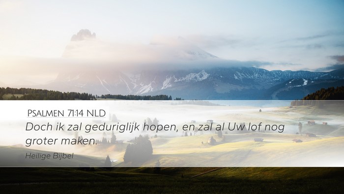 Psalmen 71:14 NLD Desktop Wallpaper - Doch ik zal geduriglijk hopen, en zal al Uw lof - Desktop Bible Verse Wallpaper