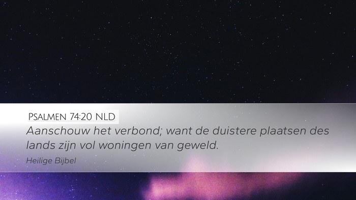 Psalmen 74:20 NLD Desktop Wallpaper - Aanschouw het verbond; want de duistere plaatsen - Desktop Bible Verse Wallpaper