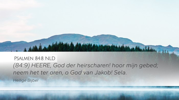 Psalmen 84:8 NLD Desktop Wallpaper - (84:9) HEERE, God der heirscharen! hoor mijn - Desktop Bible Verse Wallpaper