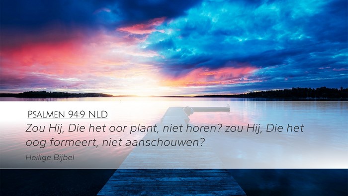 Psalmen 94:9 NLD Desktop Wallpaper - Zou Hij, Die het oor plant, niet horen? zou Hij, - Desktop Bible Verse Wallpaper