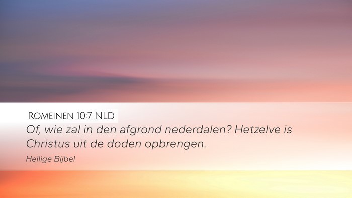 Romeinen 10:7 NLD Desktop Wallpaper - Of, wie zal in den afgrond nederdalen? Hetzelve - Desktop Bible Verse Wallpaper