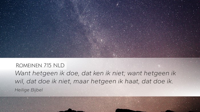 Romeinen 7:15 NLD Desktop Wallpaper - Want hetgeen ik doe, dat ken ik niet; want - Desktop Bible Verse Wallpaper