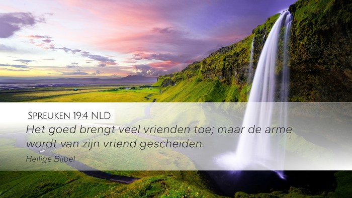 Spreuken 19:4 NLD Desktop Wallpaper - Het goed brengt veel vrienden toe; maar de arme - Desktop Bible Verse Wallpaper