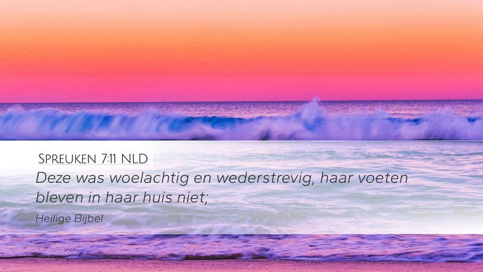 Spreuken 7:11 NLD Desktop Wallpaper - Deze was woelachtig en wederstrevig, haar voeten - Desktop Bible Verse Wallpaper