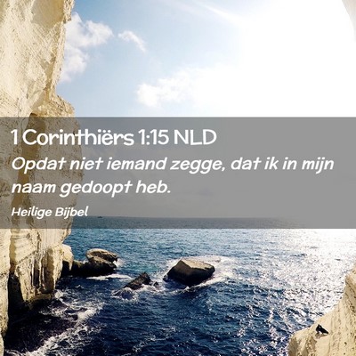 Picture 02 - 1 Corinthiërs 1:15 NLD - Opdat niet iemand zegge, dat ik in mijn naam - Bible Verse Picture
