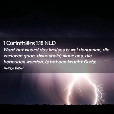 Picture 02 - 1 Corinthiërs 1:18 NLD - Want het woord des kruises is wel dengenen, die - Bible Verse Picture