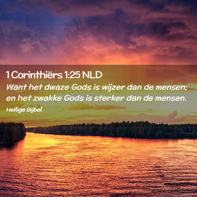 Picture 02 - 1 Corinthiërs 1:25 NLD - Want het dwaze Gods is wijzer dan de mensen; en - Bible Verse Picture