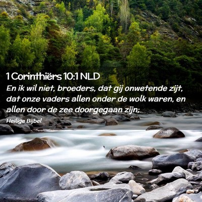 Picture 02 - 1 Corinthiërs 10:1 NLD - En ik wil niet, broeders, dat gij onwetende zijt, - Bible Verse Picture