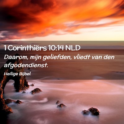 Picture 02 - 1 Corinthiërs 10:14 NLD - Daarom, mijn geliefden, vliedt van den - Bible Verse Picture