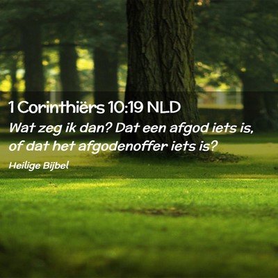 Picture 02 - 1 Corinthiërs 10:19 NLD - Wat zeg ik dan? Dat een afgod iets is, of dat het - Bible Verse Picture