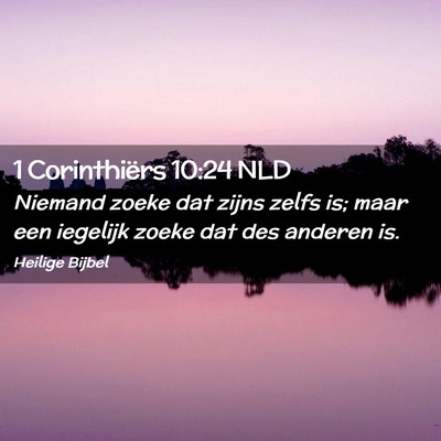 Picture 02 - 1 Corinthiërs 10:24 NLD - Niemand zoeke dat zijns zelfs is; maar een - Bible Verse Picture
