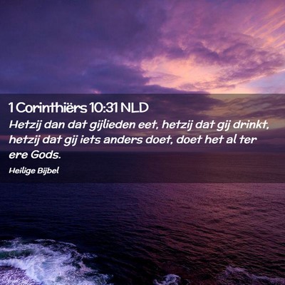 Picture 02 - 1 Corinthiërs 10:31 NLD - Hetzij dan dat gijlieden eet, hetzij dat gij - Bible Verse Picture