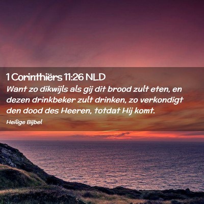 Picture 02 - 1 Corinthiërs 11:26 NLD - Want zo dikwijls als gij dit brood zult eten, en - Bible Verse Picture