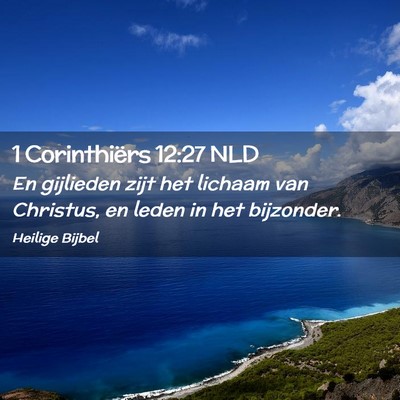 Picture 02 - 1 Corinthiërs 12:27 NLD - En gijlieden zijt het lichaam van Christus, en - Bible Verse Picture