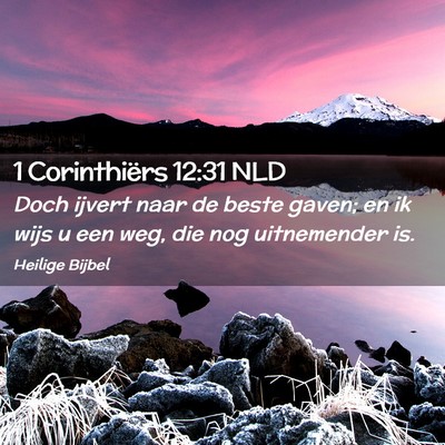 Picture 02 - 1 Corinthiërs 12:31 NLD - Doch ijvert naar de beste gaven; en ik wijs u een - Bible Verse Picture