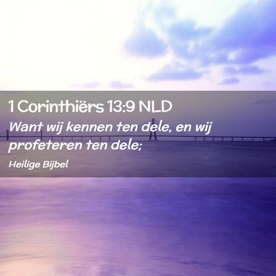 Picture 02 - 1 Corinthiërs 13:9 NLD - Want wij kennen ten dele, en wij profeteren ten - Bible Verse Picture