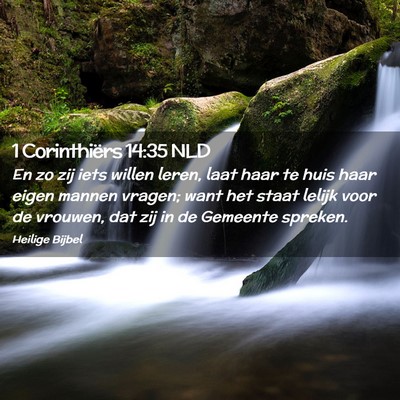 Picture 02 - 1 Corinthiërs 14:35 NLD - En zo zij iets willen leren, laat haar te huis - Bible Verse Picture