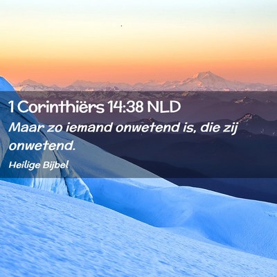 Picture 02 - 1 Corinthiërs 14:38 NLD - Maar zo iemand onwetend is, die zij - Bible Verse Picture