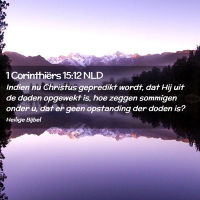 Picture 02 - 1 Corinthiërs 15:12 NLD - Indien nu Christus gepredikt wordt, dat Hij uit - Bible Verse Picture