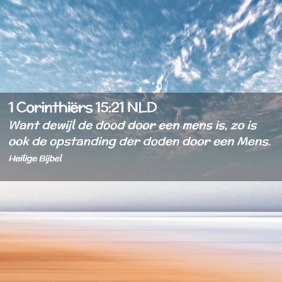 Picture 02 - 1 Corinthiërs 15:21 NLD - Want dewijl de dood door een mens is, zo is ook - Bible Verse Picture