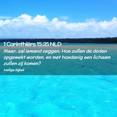 Picture 02 - 1 Corinthiërs 15:35 NLD - Maar, zal iemand zeggen: Hoe zullen de doden - Bible Verse Picture