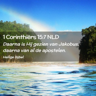 Picture 02 - 1 Corinthiërs 15:7 NLD - Daarna is Hij gezien van Jakobus, daarna van al - Bible Verse Picture