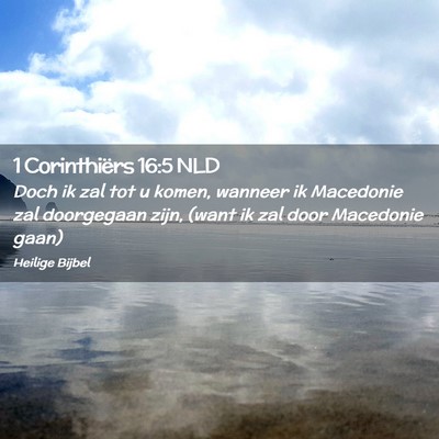 Picture 02 - 1 Corinthiërs 16:5 NLD - Doch ik zal tot u komen, wanneer ik Macedonie zal - Bible Verse Picture
