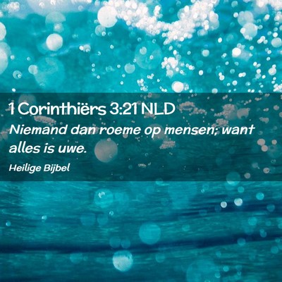 Picture 02 - 1 Corinthiërs 3:21 NLD - Niemand dan roeme op mensen; want alles is - Bible Verse Picture