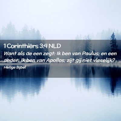 Picture 02 - 1 Corinthiërs 3:4 NLD - Want als de een zegt: Ik ben van Paulus; en een - Bible Verse Picture