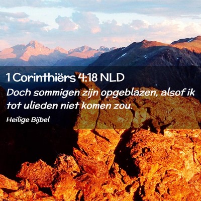 Picture 02 - 1 Corinthiërs 4:18 NLD - Doch sommigen zijn opgeblazen, alsof ik tot - Bible Verse Picture