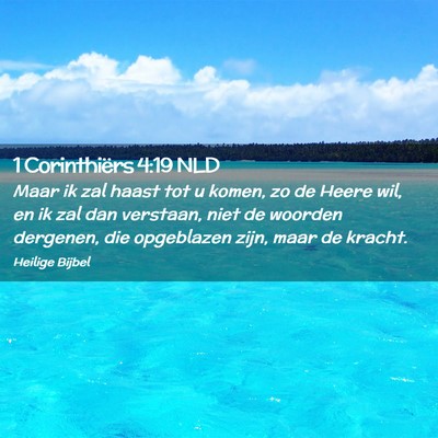 Picture 02 - 1 Corinthiërs 4:19 NLD - Maar ik zal haast tot u komen, zo de Heere wil, - Bible Verse Picture