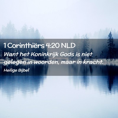 Picture 02 - 1 Corinthiërs 4:20 NLD - Want het Koninkrijk Gods is niet gelegen in - Bible Verse Picture
