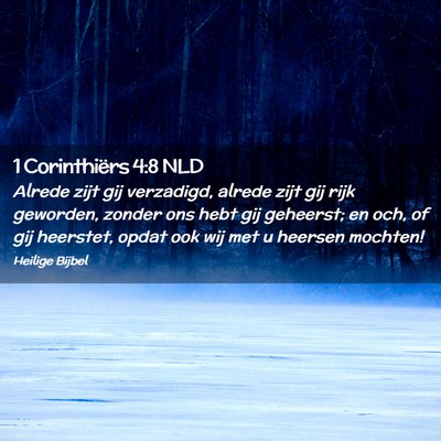 Picture 02 - 1 Corinthiërs 4:8 NLD - Alrede zijt gij verzadigd, alrede zijt gij rijk - Bible Verse Picture