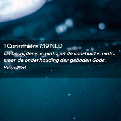 Picture 02 - 1 Corinthiërs 7:19 NLD - De besnijdenis is niets, en de voorhuid is niets, - Bible Verse Picture
