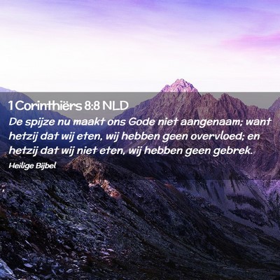 Picture 02 - 1 Corinthiërs 8:8 NLD - De spijze nu maakt ons Gode niet aangenaam; want - Bible Verse Picture