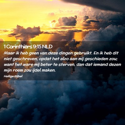 Picture 02 - 1 Corinthiërs 9:15 NLD - Maar ik heb geen van deze dingen gebruikt. En ik - Bible Verse Picture
