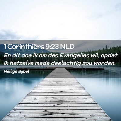 Picture 02 - 1 Corinthiërs 9:23 NLD - En dit doe ik om des Evangelies wil, opdat ik - Bible Verse Picture