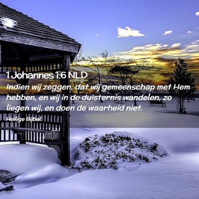 Picture 02 - 1 Johannes 1:6 NLD - Indien wij zeggen, dat wij gemeenschap met Hem - Bible Verse Picture