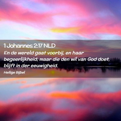 Picture 02 - 1 Johannes 2:17 NLD - En de wereld gaat voorbij, en haar - Bible Verse Picture