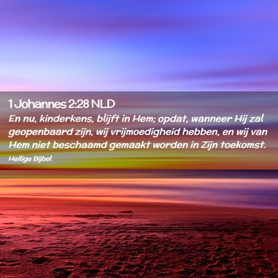 Picture 02 - 1 Johannes 2:28 NLD - En nu, kinderkens, blijft in Hem; opdat, wanneer - Bible Verse Picture