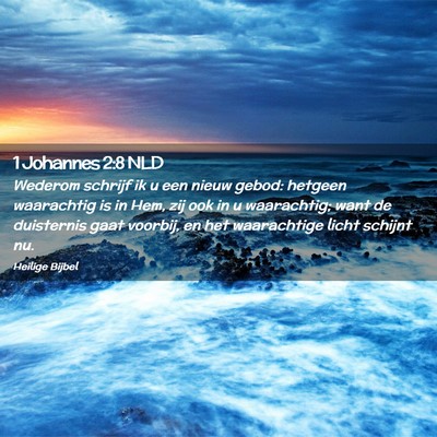 Picture 02 - 1 Johannes 2:8 NLD - Wederom schrijf ik u een nieuw gebod: hetgeen - Bible Verse Picture