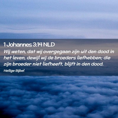 Picture 02 - 1 Johannes 3:14 NLD - Wij weten, dat wij overgegaan zijn uit den dood - Bible Verse Picture