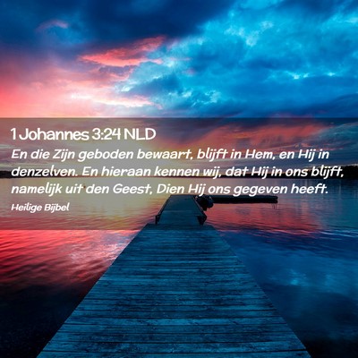 Picture 02 - 1 Johannes 3:24 NLD - En die Zijn geboden bewaart, blijft in Hem, en - Bible Verse Picture