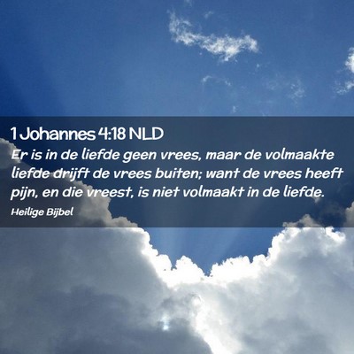 Picture 02 - 1 Johannes 4:18 NLD - Er is in de liefde geen vrees, maar de volmaakte - Bible Verse Picture