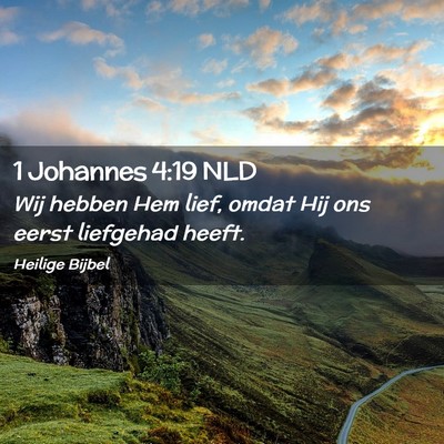 Picture 02 - 1 Johannes 4:19 NLD - Wij hebben Hem lief, omdat Hij ons eerst - Bible Verse Picture