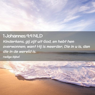 Picture 02 - 1 Johannes 4:4 NLD - Kinderkens, gij zijt uit God, en hebt hen - Bible Verse Picture